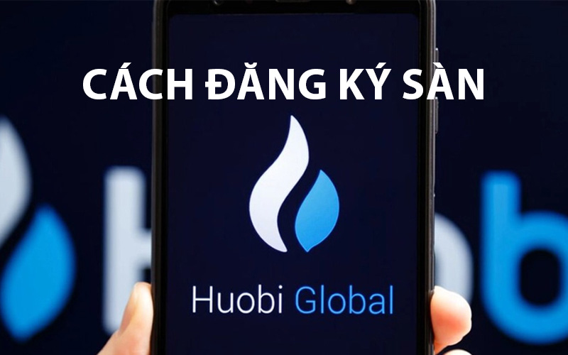 cách đăng ký sàn Huobi