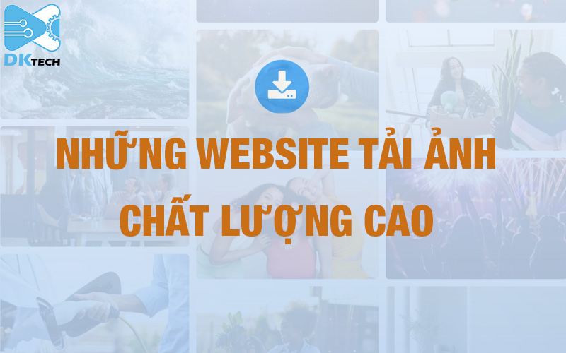 Top những trang web tải ảnh chất lượng cao